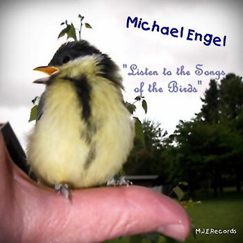 Michael Engel - Listen to the Songs of the Birds